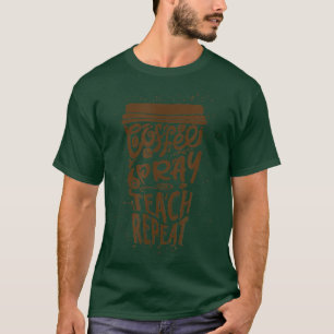 T-shirt Coffee Pray Teach Repeat Funny Retour à l'école Te