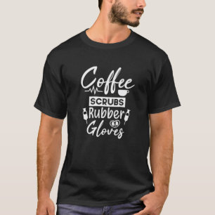 T-shirt Coffee Scrubs Gants en caoutchouc Drôle Dialyse Te