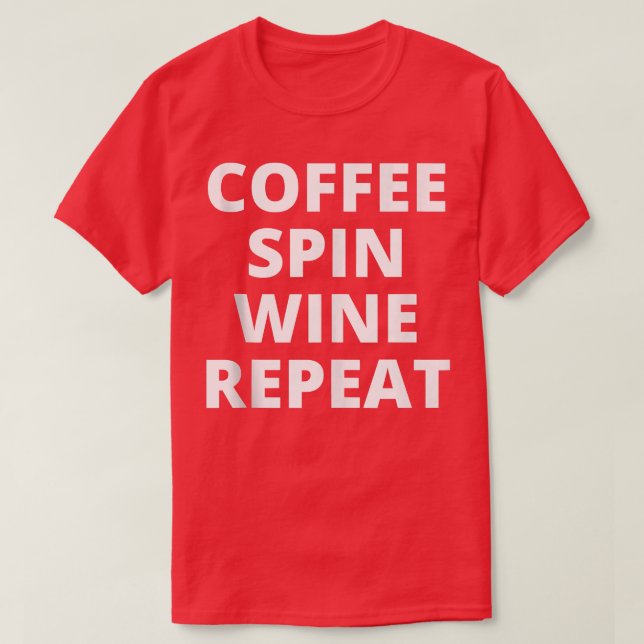 T-shirt Coffee Spin Wine Repeat Funny Spinning Classe de r (Design devant)