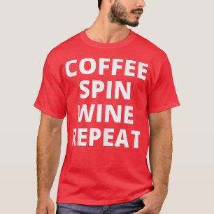T-shirt Coffee Spin Wine Repeat Funny Spinning Classe de r