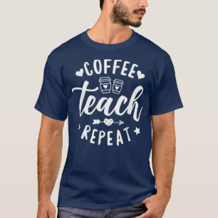 T-shirt Coffee Teach Repeat, enseignant scolaire Café