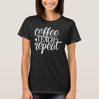 T-shirt Coffee Teach Repeat Teacheru2019s Day 10