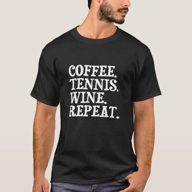 T-shirt Coffee Tennis Wine Repeat (Devant)