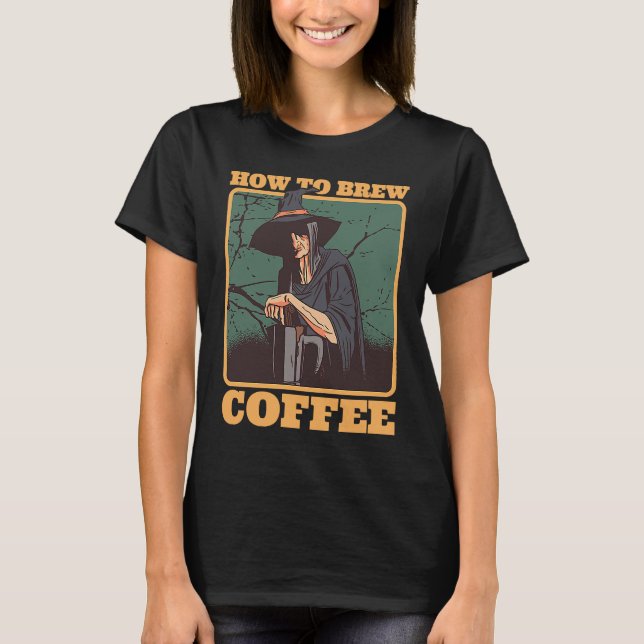 T-shirt Coffee Witch How To Brew Coffee Halloween Costumes (Devant)