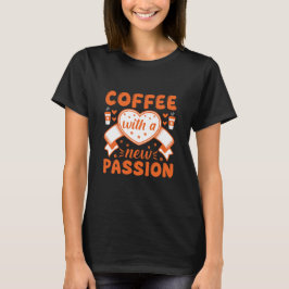 T-shirt Coffee With a New Passion – Coffee Quote