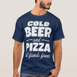 T-shirt Cold Beer & Pizza Best Friends Forever Funny Commo