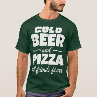 T-shirt Cold Beer & Pizza Best Friends Forever Funny Commo