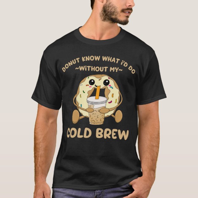 T-shirt Cold Brew Coffee Quote Donut Cold Brewed Drinks (Devant)