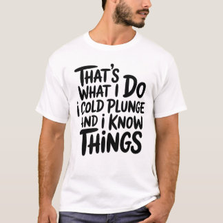 T-shirt Cold Plunge That's What I Do I Know Things