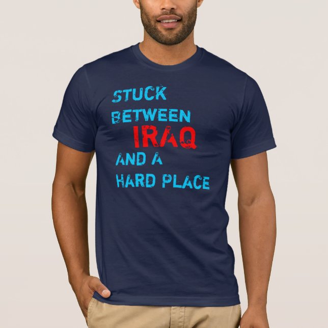 T-shirt Collé entre l'Irak et un endroit dur (Devant)