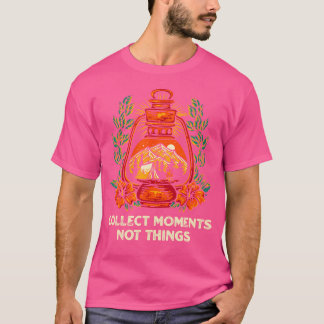 T-shirt Collect Moments Not Things Camping Sayings Camper