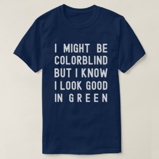 T-shirt Colorblind, Je Sais Que J'Ai L'Air Bon En Vert