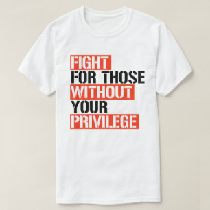 T-shirt Combattez ceux qui n'ont pas votre privilège