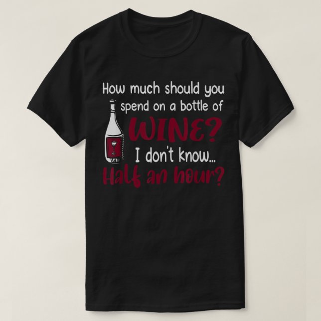 T-shirt Combien Dois-Je Dépenser Sur Une Bouteille De Vin  (Design devant)
