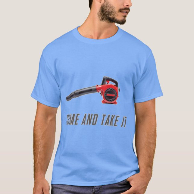 T-shirt Come And Take It Gas Powered Leaf Blower Funny Shi (Devant)