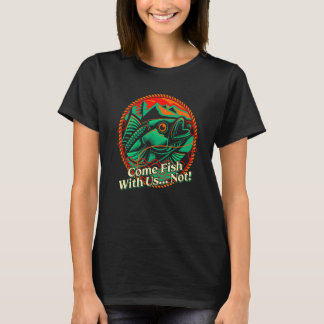 T-shirt Come Fish With Us Not Fishing Sarcastic Fisherman 