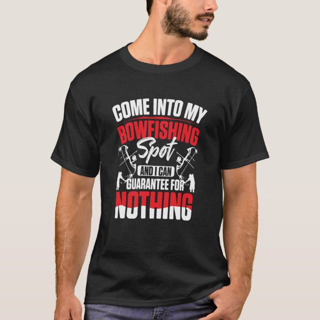 T-shirt Come Into My Bowfishing Spot And I Can Guarantee F (Devant)