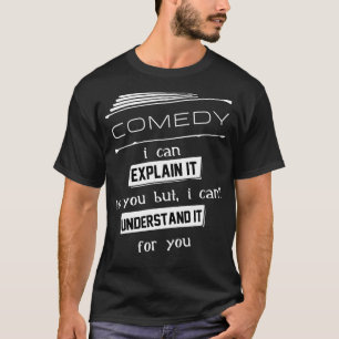 T-shirt Comédie Je Peux Vous L'Expliquer, Mais Je Ne Peux
