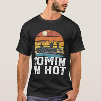 T-shirt Comin In Hot Pontoon Bateau Funny Boating Lake Cad