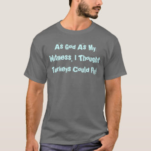 T-SHIRT COMME DIEU EN TANT QUE MON TÉMOIN, J'AI PENSÉ QU