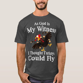 T-shirt Comme Dieu Est Mon Témoin, Je Pensais Que Les Dind