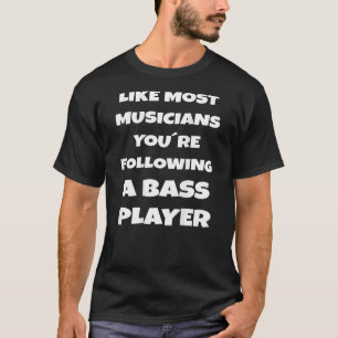 T-shirt Comme la plupart des musiciens, vous suivez un bas