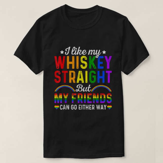 T-shirt Comme My Whiskey Stright Friends LGBTQ Gay pride P (Design devant)