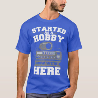 T-shirt Commencé Comme Un Hobby Maintenant Étaient Ici Drô