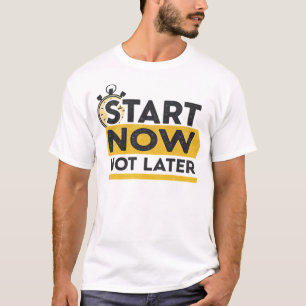 T-shirt Commencer maintenant, au plus tard