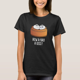 T-shirt Comment A-Bao A Kiss Funny Dimsum Pun Dark BG