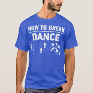 T-shirt Comment casser la danse Breakdance Break Dancer Br