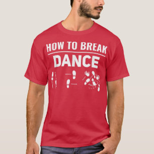 T-shirt Comment casser la danse Breakdance Break Dancer Br
