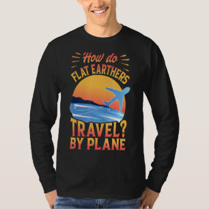 T-shirt Comment Flat Earthers Voyage Par Avion Papa plaisa