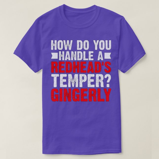 T-shirt Comment gérer un Redheadx27s Temper Gingerly De (Design devant)