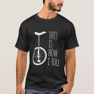 T-shirt Comment je fais rouler le monocycle