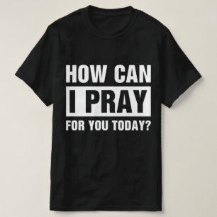 T-shirt Comment puis-je prier pour vous