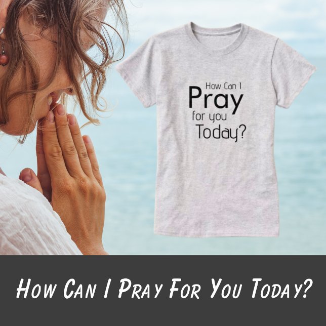T-shirt Comment puis-je prier pour vous aujourd'hui ? T-sh (How Can I Pray T-Shirt)