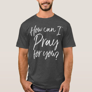 T-shirt Comment puis-je prier pour vous Christian Prayer D