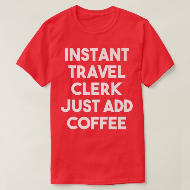 T-shirt Commis De Voyage Instantané Juste Ajouter Café Drô (Design devant)