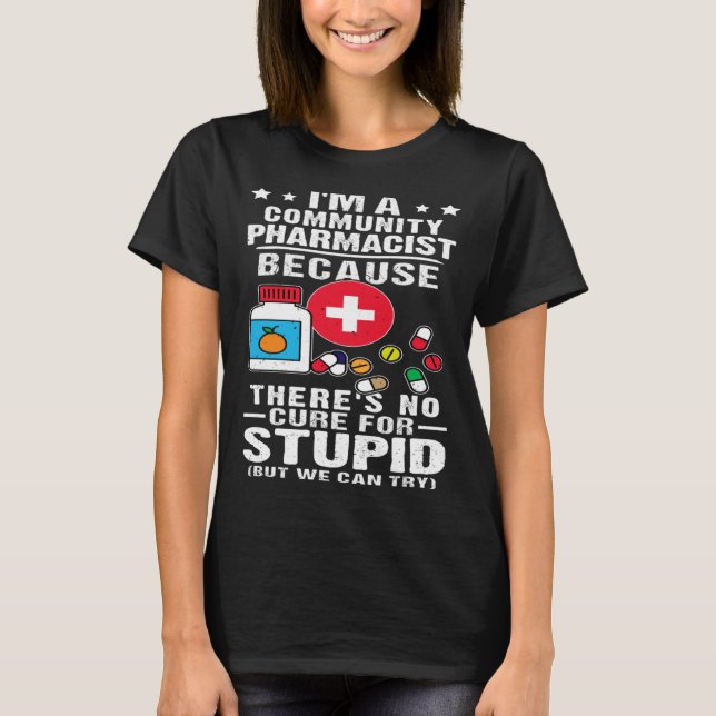 T-shirt Community Pharmacist There s No Cure For Stupid (Devant)