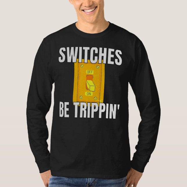 T-shirt Commutateurs Be Trippin Electrician S Funny 3 (Devant)