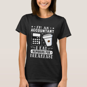 T-shirt Comptable Je Mange Des Nombres Au Petit Déjeuner