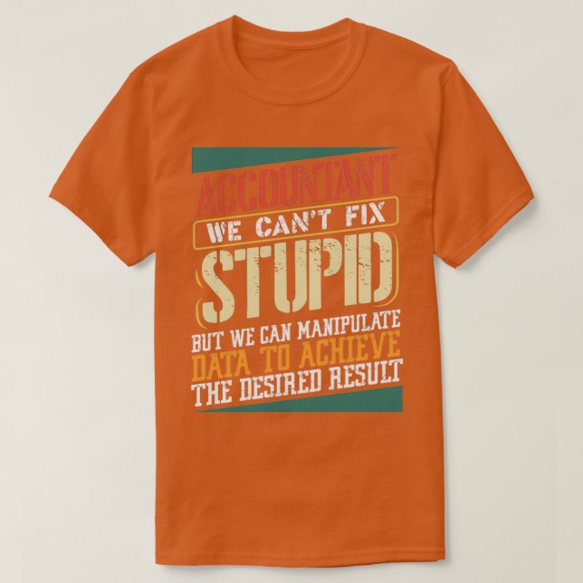 T-shirt Comptable on canx27t réparer stupide Comptabilité  (Design devant)