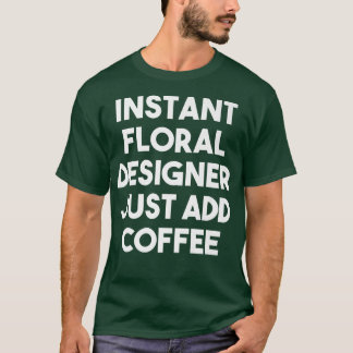 T-shirt Concepteur floral instantané Ajoutez simplement du