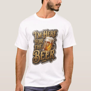 T-shirt Conception de chemise Sharp I'M HERE FOR THE BEER