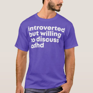 T-shirt Conception du TDAH Introverted mais prêt à discute