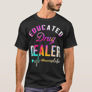 T-shirt Concessionnaire de drogue instruit Infirmière vie