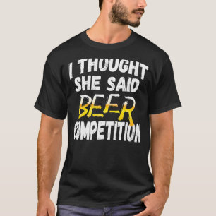 T-shirt Concours de bière Mens I Thought She Said Fun Che