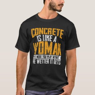 T-shirt Concrete Is Like A Woman Météo Cement Mixer Fini