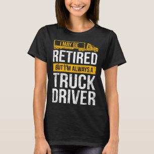 T-shirt Conducteur de camion à la retraite toujours Trucke